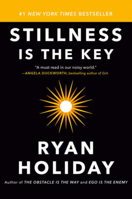 Stillness Is The Key by Ryan Holiday